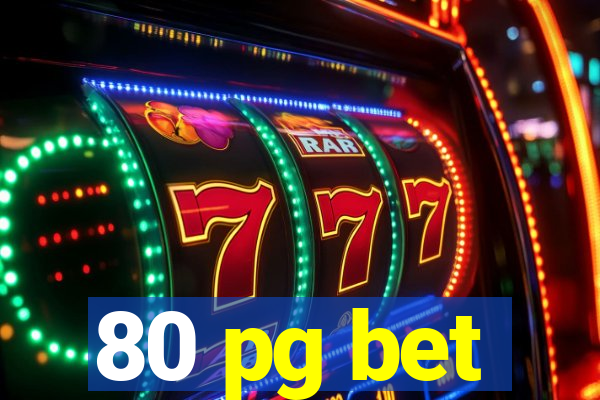 80 pg bet